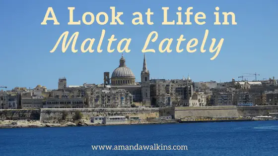 A quick rundown of life in Malta lately for expat writer Amanda Walkins