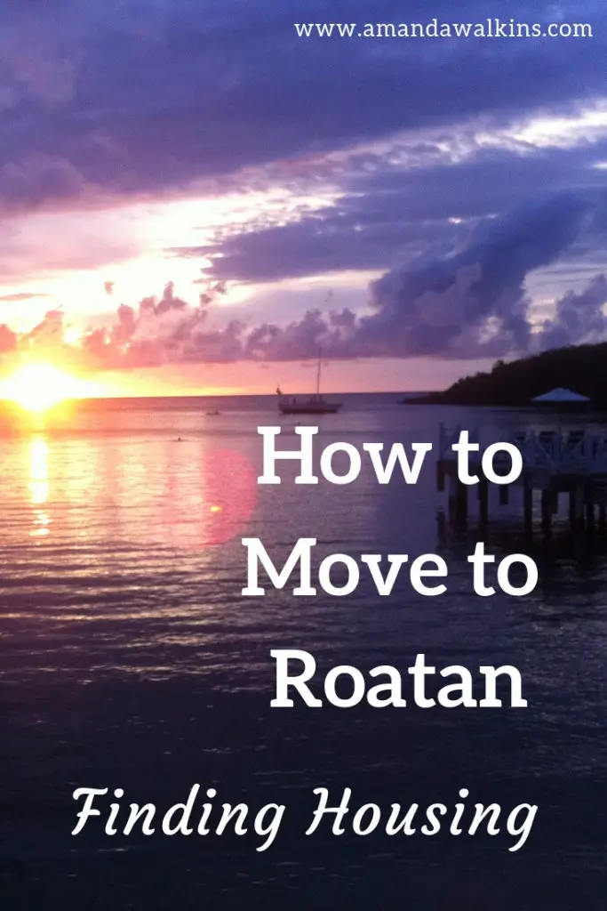 Moving to Roatan? Having trouble finding housing? Get expert tips from expat blogger Amanda Walkins!