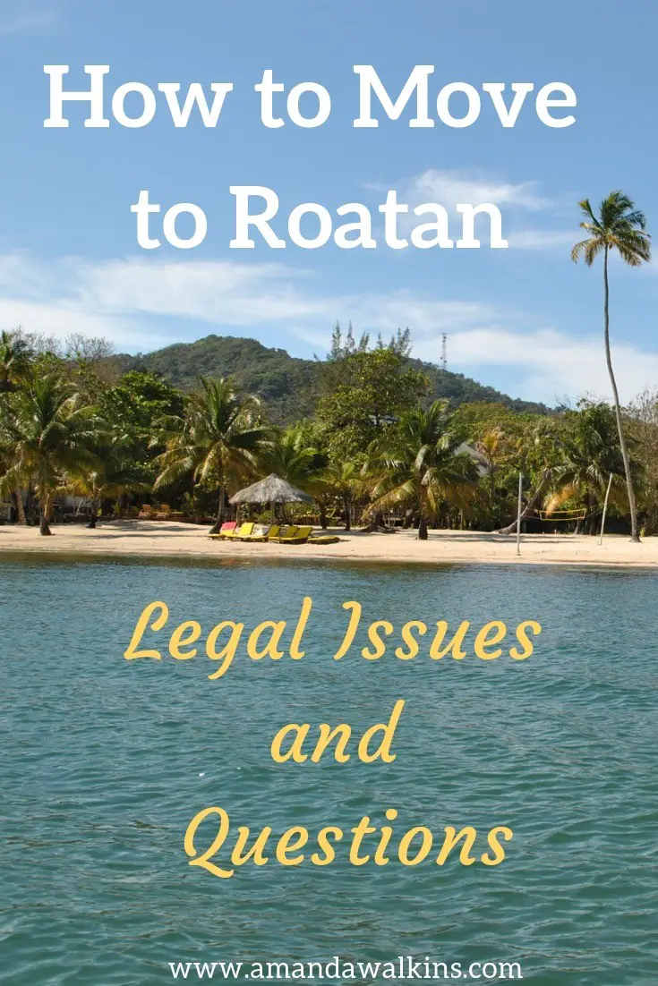 Roatan expat expert Amanda Walkins discusses the legal issues for those who want to move to Roatan, Honduras