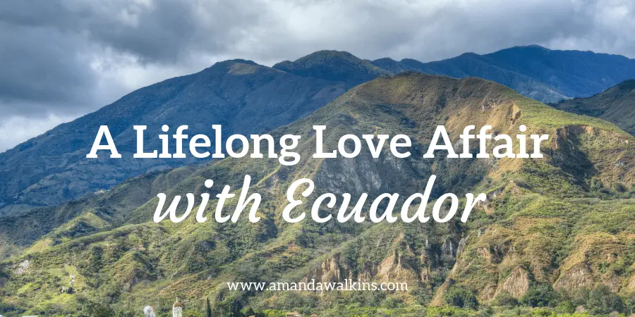 The beautiful mountains of Ecuador will always have my heart