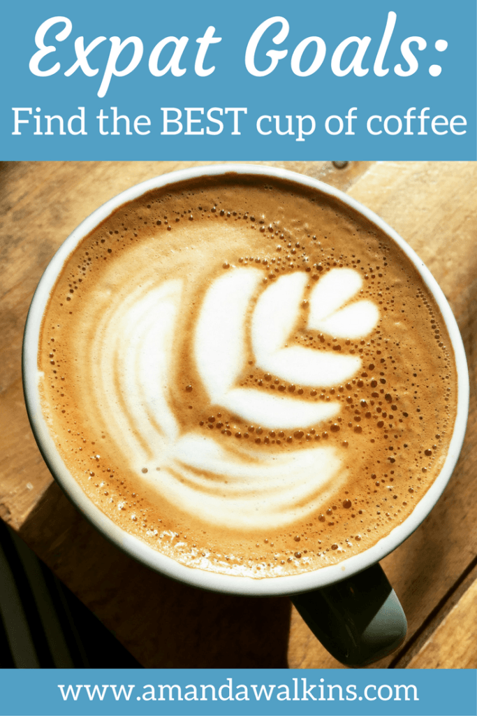 Expat life goals: finding the best cup of coffee in your new home